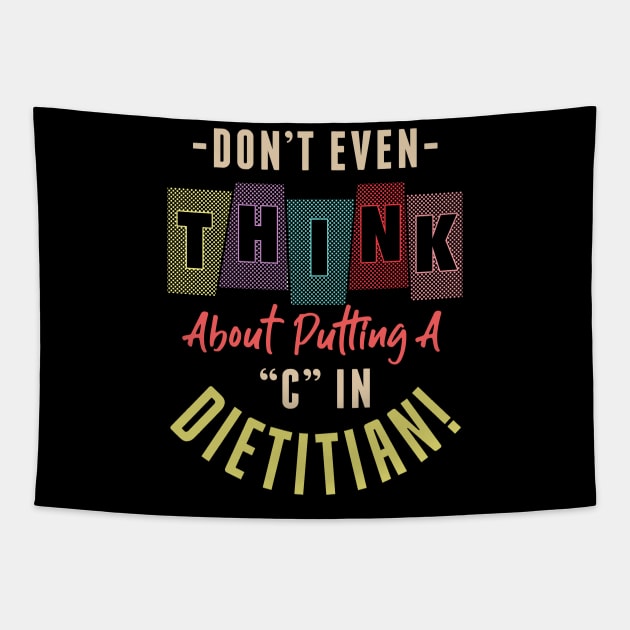 Don't Even Think About Putting A "C" In Dietitian Funny Tapestry by Proficient Tees