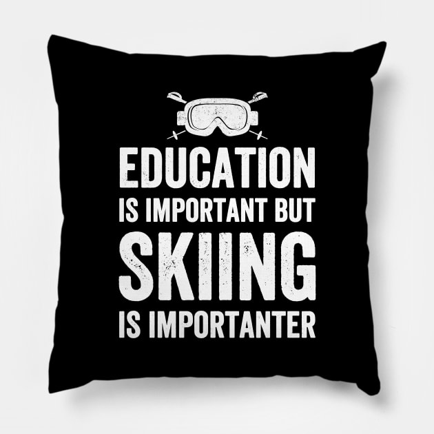 Education is important but skiing is importanter Pillow by captainmood