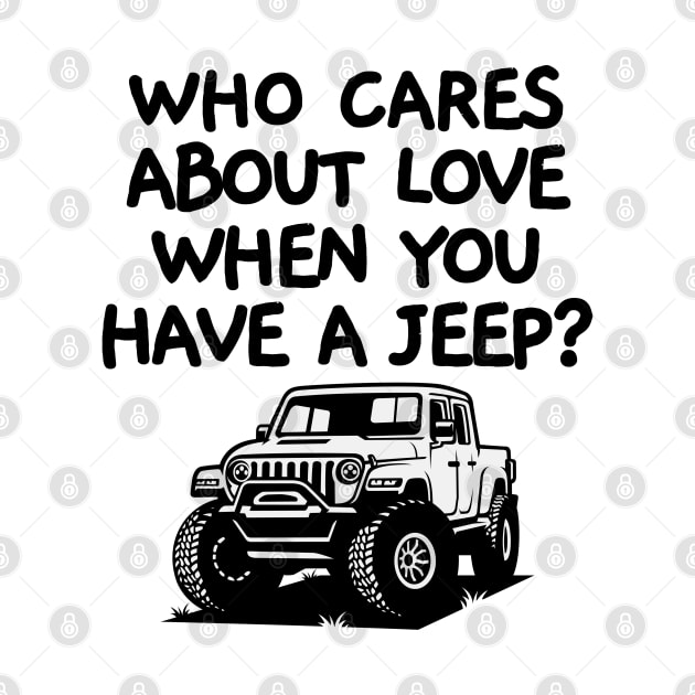 Who cares about love when you have a jeep! by mksjr