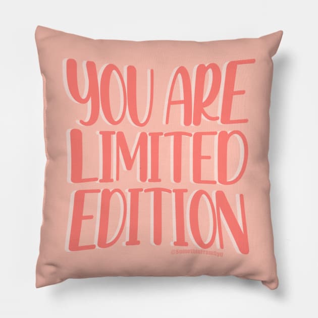 You Are Limited Edition Pillow by Somethin From Syd