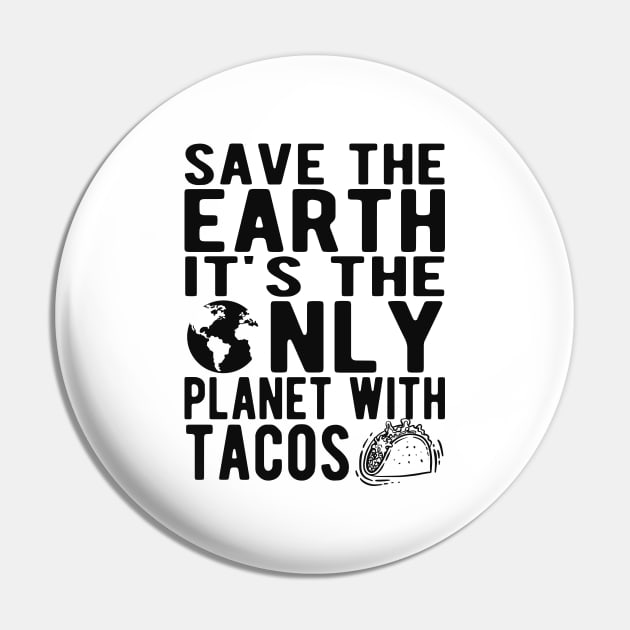 Taco and Earth - Save the earth It's only planet with tacos Pin by KC Happy Shop