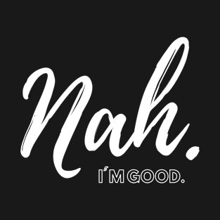 Nah. I'm good. T-Shirt