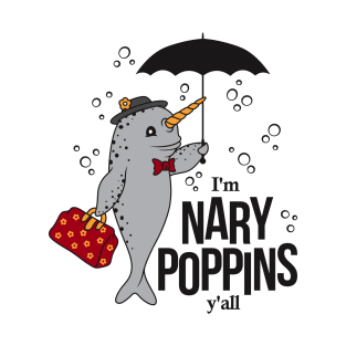 I'm Nary Poppins y'all Not Dabbing, Funny Parody Narwhal T-Shirt