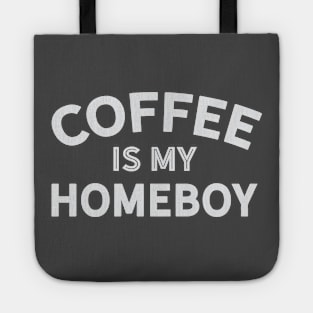 Coffee is My Homeboy Tote