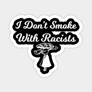 I Don't Smoke With Racists Funny Sarcasm Magnet