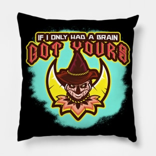 If I only Had A Brain (Got Yours) Pillow