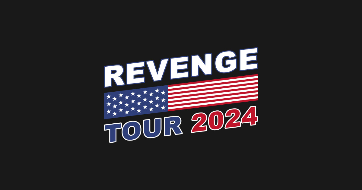 Revenge Tour 2024 Trump Political Inspiration USA Revenge Tour 2024