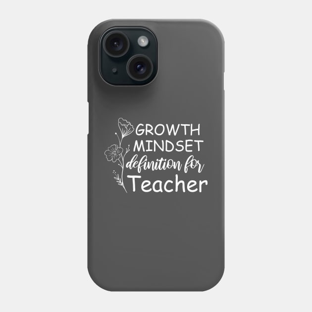 Growth Mindset Definition Quotes Entrepreneur Gifts School For Men Or Women, Boys And Girls, For Teacher Phone Case by printalpha-art