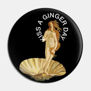 Kiss a Ginger Day - Birth of Venus Pin