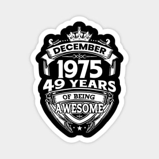 December 1975 49 Years Of Being Awesome Limited Edition Birthday Magnet