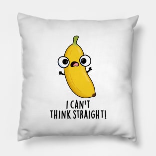 I Can't Think Straight Cute Fruit Banana Pun Pillow