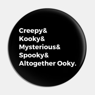 Creepy & Kooky & Mysterious & Spooky & Altogether Ooky Pin