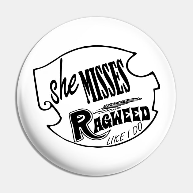 She Misses Ragweed Pin by DesertDogDesigns