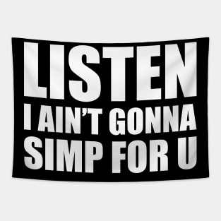 Listen I ain't gonna simp for you - STOP SIMPING - ANTI SIMP series 4 white Tapestry