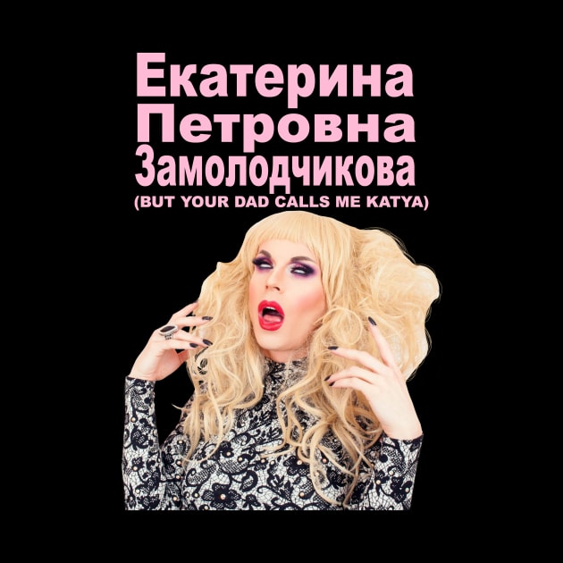 YOUR DAD CALLS ME KATYA by shantaysashay