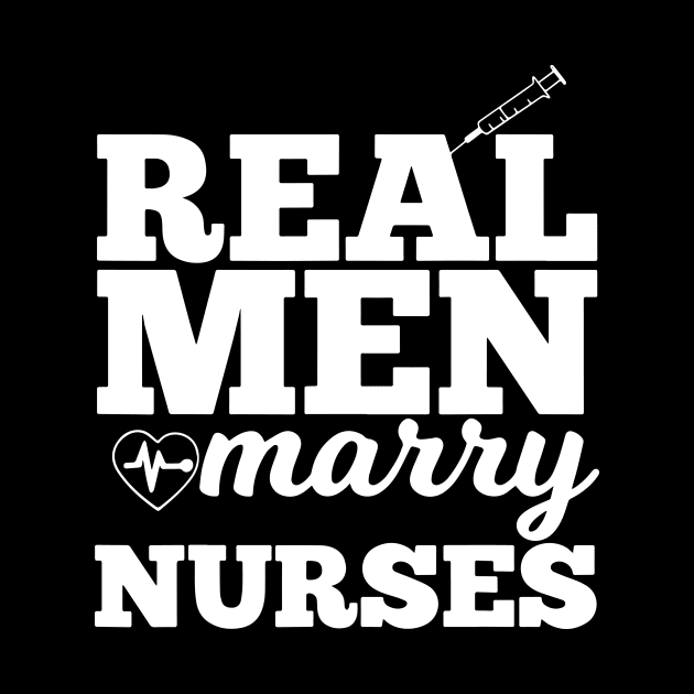 Real Men Marry Nurses for Nurse Husband by ArchmalDesign