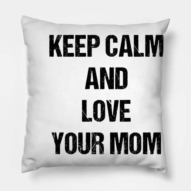 Keep Calm and Love Your Mom Text Based Design Pillow by designs4days