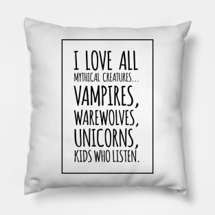 I Love All Mythical Creatures, Vampires, Werewolves, Unicorns, Kids Who Listen Pillow