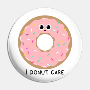 I donut care Pin