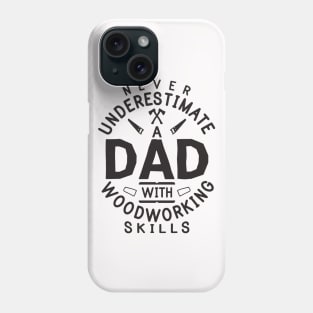 Never Underestimate Dad With Woodworking Skills Funny Woodworker Gift Phone Case