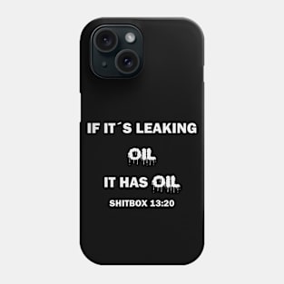 If it´s leaking oil it has oil Phone Case