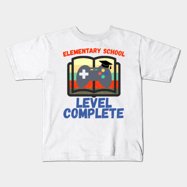 Elementary School Level Complete Graduate Gift Elementary School Kids T Shirt Teepublic