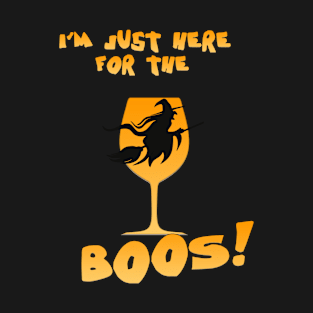 I'm just here for the boo's! T-Shirt