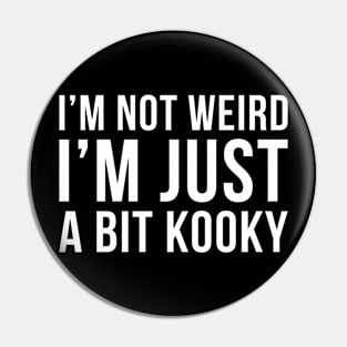 Im Not Weird Im Just A Bit Kooky Pin