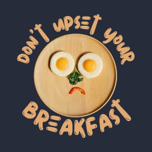 Don't Upset Your Breakfast T-Shirt