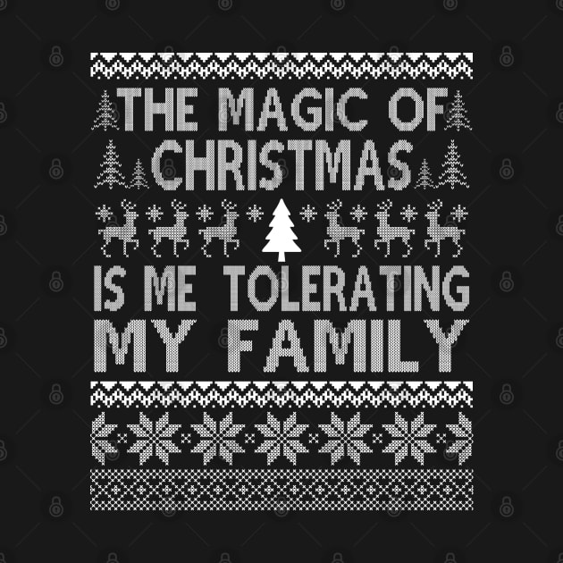 The Magic of Christmas is Me Tolerating My Family ugly sweater by MZeeDesigns