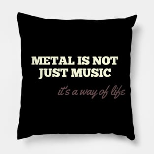 Metal is not just music, it_s a way of life Pillow