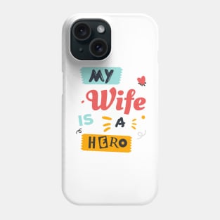 My wife is a hero ! Phone Case