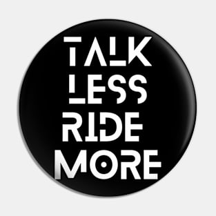 Talk less ride more Pin