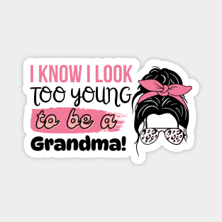 I Know I Look Too Young To Be a Grandma, Funny Young Groovy Cool Best Grandma Mother's Day Humor Magnet