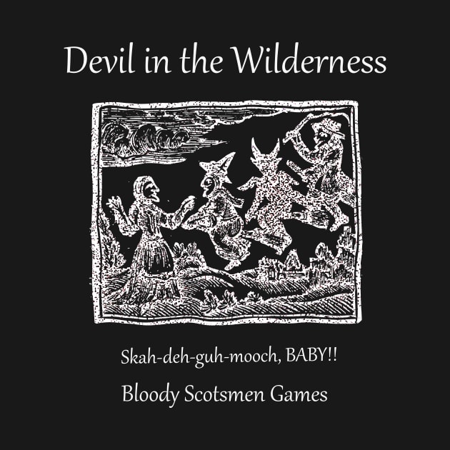 Devil in the Wilderness - skah-deh-guh-mooch, Baby! by Bloody Scotsmen Games LLC