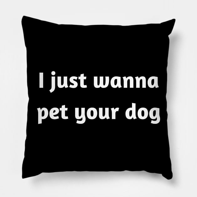 I just wanna pet your dog Pillow by JetRocketDesigns