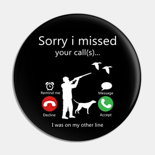 Sorry I Missed Your Call Was On Other Line Duck Hunting Pin