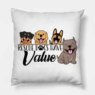 Rescue Dogs Have Value Pillow