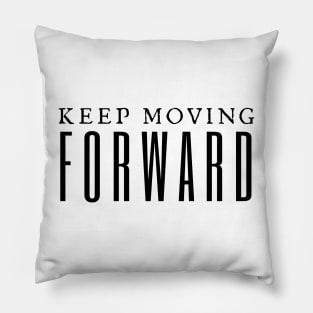 Keep Moving Forward Pillow