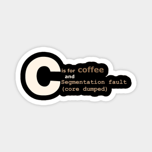 C is for coffee and core dumps Magnet