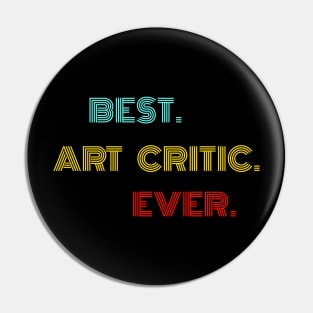 Best Art Critic Ever - Nice Birthday Gift Idea Pin