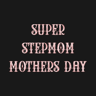 Super Stepmom Mothers Day T-Shirt