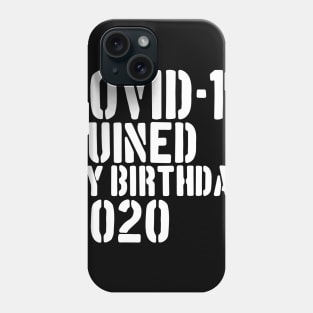 Covid-19 Ruined My Birthday - Coronavirus Ruined My Birthday Funny Gift Phone Case