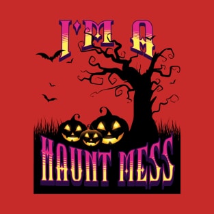 i am a haunt mess T-Shirt