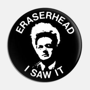 Eraserhead - I saw it Pin