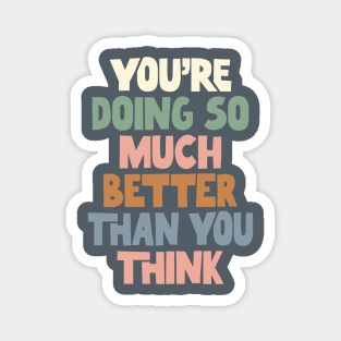 You're Doing So Much Better Than You Think in Gray Green Pink and Blue Magnet