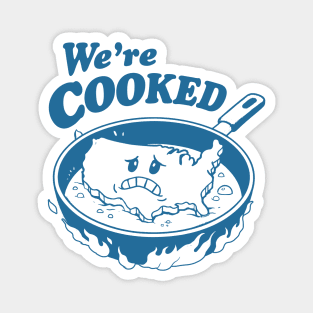 We're Cooked Magnet