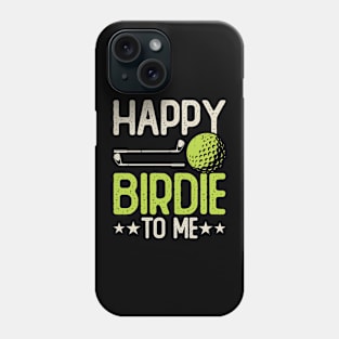 Happy Birdie To Me T Shirt For Women Men Phone Case