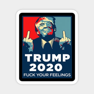 Trump 2020 Fuck Your Feelings Magnet