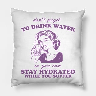 Stay Hydrated While You Suffer Retro Tshirt, Vintage 2000s Shirt, 90s Gag Shirt Pillow